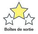 Boîtes de sortie