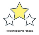 Produits pour la fondue